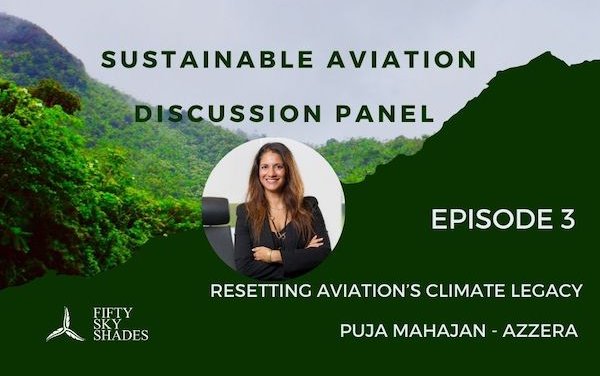 Sustainable aviation discussion panel -Resetting Aviation&rsquo;s Climate Legacy - Puja Mahajan Azzera